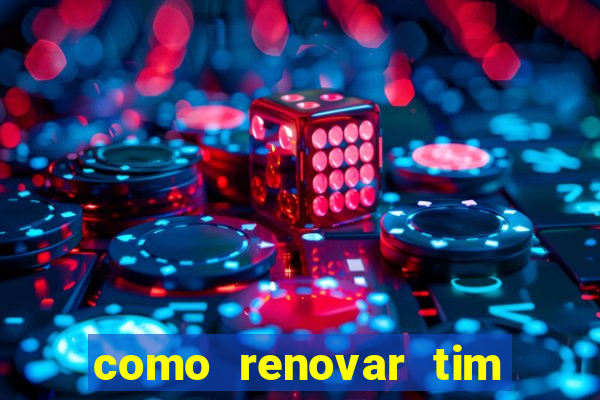 como renovar tim beta antes do prazo